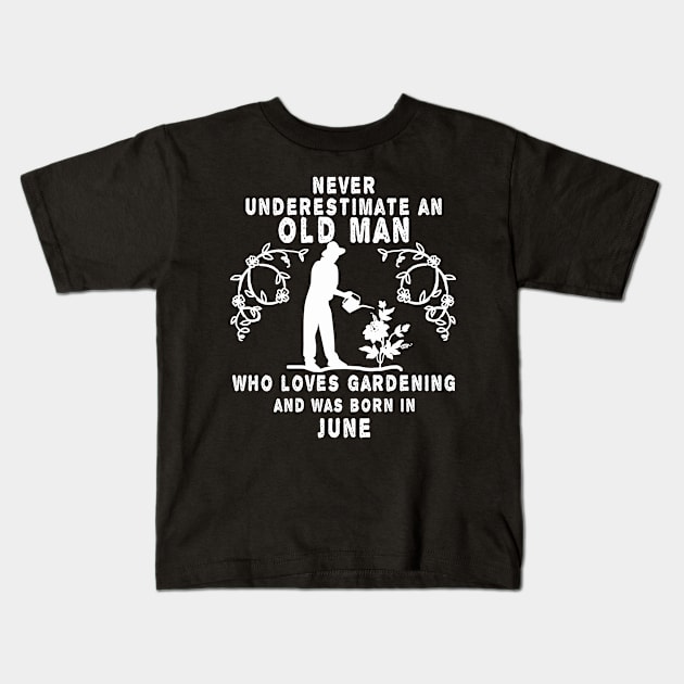 Never underestimate an old man who loves gardening and was born in June Kids T-Shirt by MBRK-Store